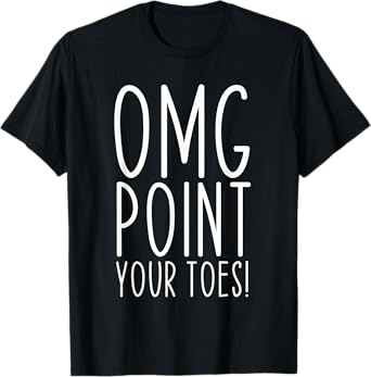 OMG Point Your Toes Dancing Great Dance Teachers Coach Funny T-Shirt for Men Women