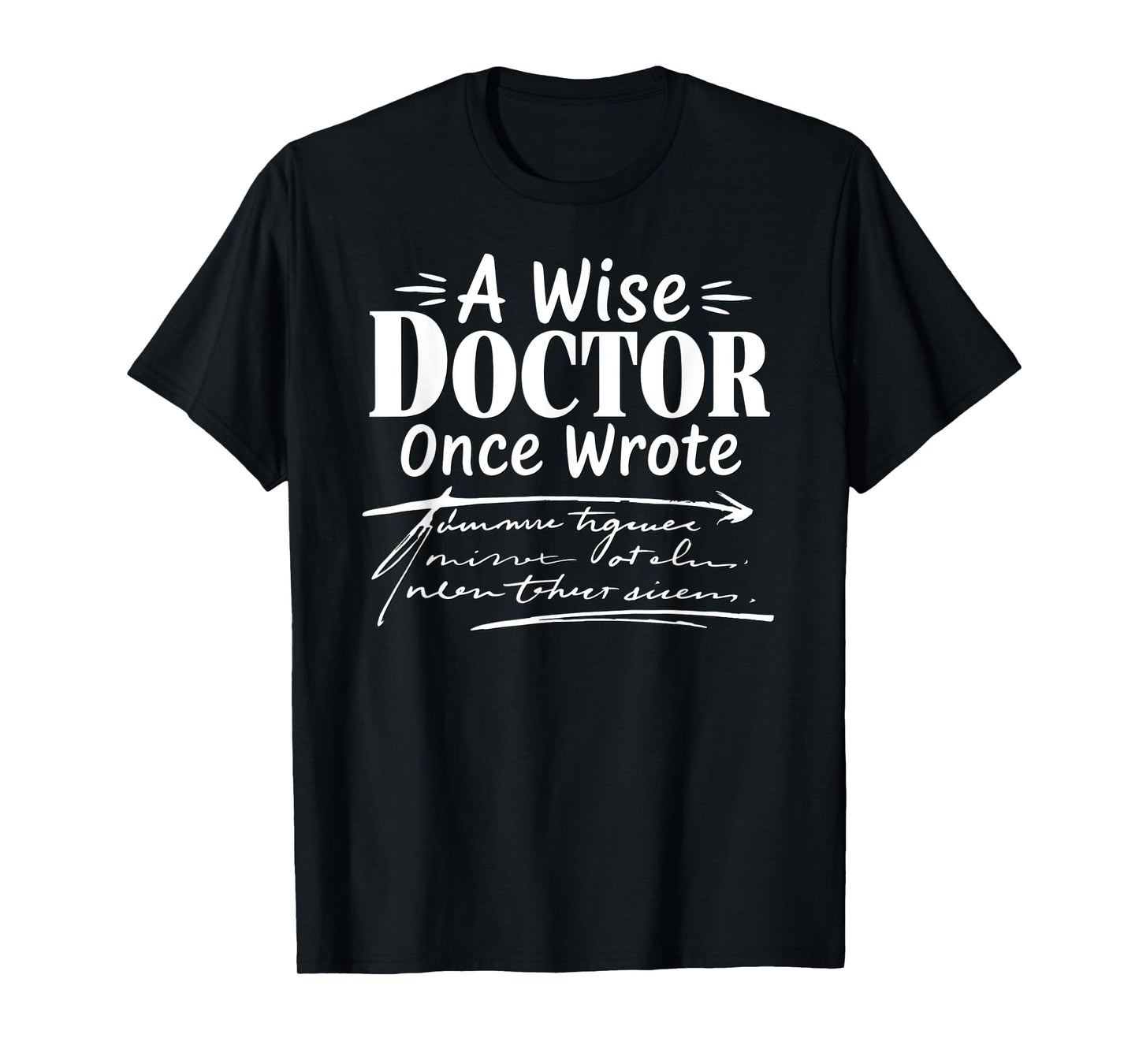 A Wise Doctor Once Wrote Funny Doctors Handwriting Humor T-Shirt