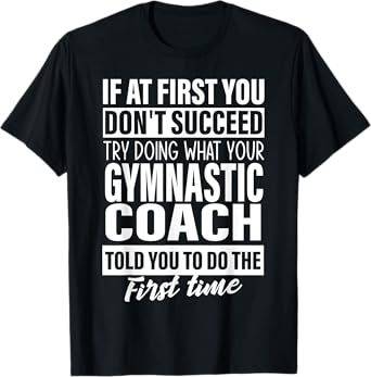 If at First You Don't Succeed Gymnastic Coach gift Women men T-Shirt