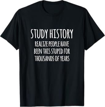 Study History Funny History Buff Design T-Shirt