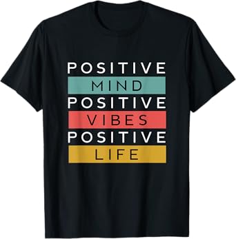 Positive Mind Positive Vibes Positive Life T-Shirt