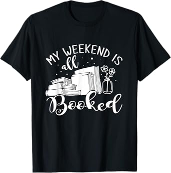 My Weekend Is All Booked Reading T-Shirt