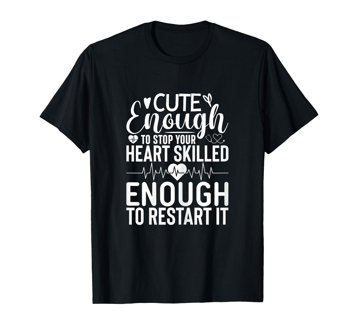 Nurse Cute Enough To Stop Your Heart Skilled Enough T-Shirt