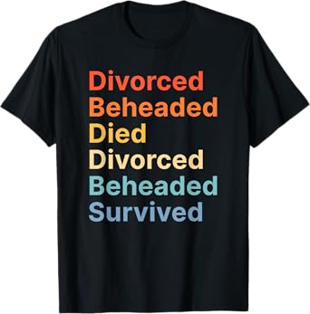 Fates of Six Wives of Henry VIII Funny English History T-Shirt