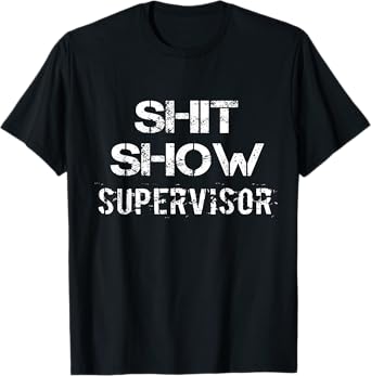Shit Show Supervisor Funny Mom Boss Manager Teacher Gift T-Shirt