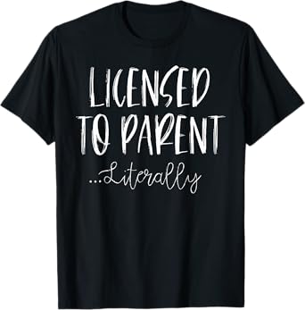 Licensed to Parent Literally - Foster Parent Adoption T-Shirt