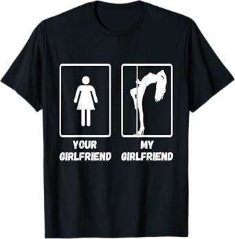 Your Girlfriend My Girlfriend Pole Dance Stripper T-Shirt