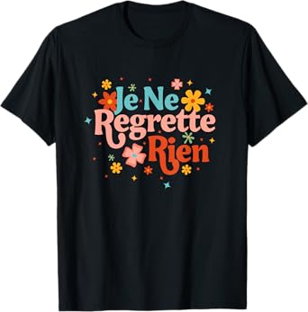 Je Ne Regrette Rien French Saying Inspirational Motivation T-Shirt