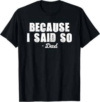 Because I Said So Dad Joke Funny Father Shirt for Adult Men T-Shirt