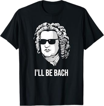 I'll Be Bach Funny Composer Classical Musician Gift Idea T-Shirt