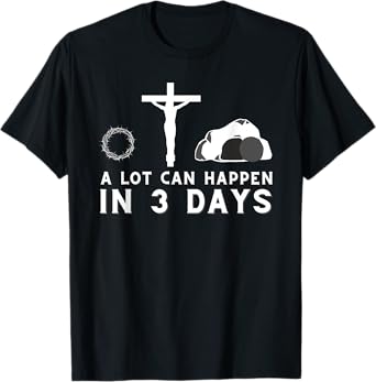 A Lot Can Happen in 3 Days - Funny Christian Bible & Jesus T-Shirt