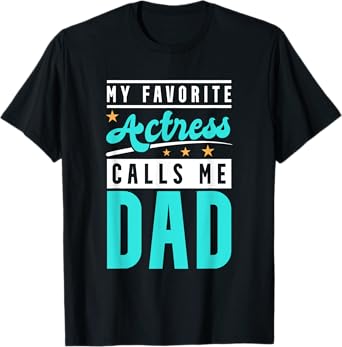 My Favorite Actress Calls Me Dad, Actress Dad T-Shirt