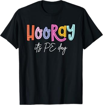 Hooray It's PE Day #PE Life Physical Education T-Shirt