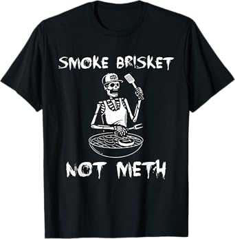 BBQ Skeleton Smoke Brisket Not Meth Grilling Master T-Shirt