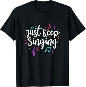Just Keep Singing Singer Music Teacher Motivational T-Shirt