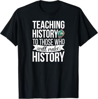 History Teacher Appreciation History Teaching T-Shirt