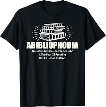 Abibliophobia Funny Reading Bookworm Reader Book Lover T-Shirt