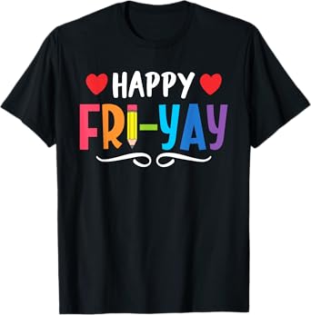 Happy Fri-Yay Friday Lovers Fun Teacher Life Weekend T-Shirt
