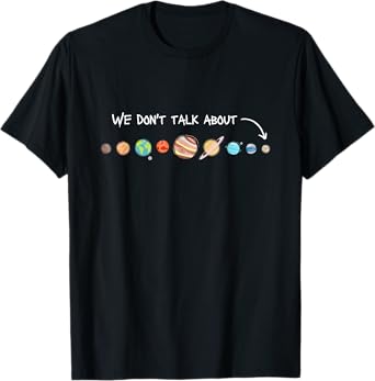 We Don't Talk About Pluto Never Forget Funny Solar System T-Shirt
