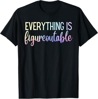 Everything Is Figureoutable Teacher Motivational T-Shirt - Black - Unisex-Adults - Small - Short Sleeve - Crew Collar - Modern - Fun - Vacation - Cotton, Polyester - Machine Wash