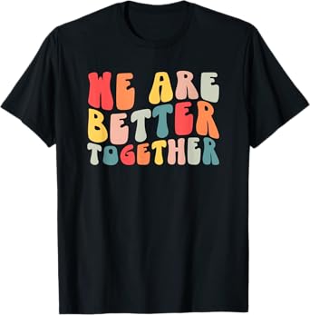 Teacher We Are Better Together T-Shirt