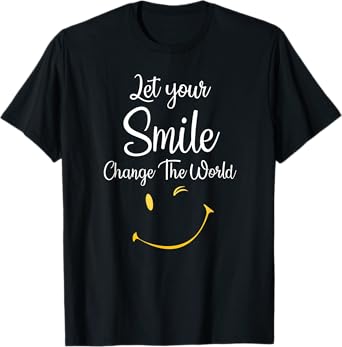 Let Your Smile Change The World inspirational Motivational T-Shirt