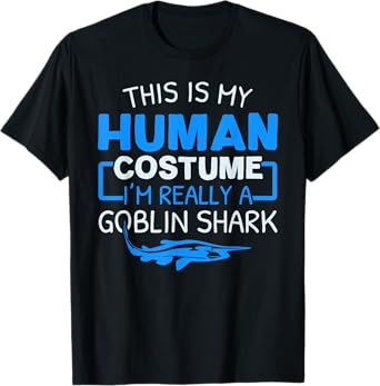 This Is My Human Costume I'm Really A Goblin Shark T-Shirt