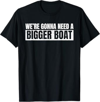 We're Gonna Need A Bigger Boat Funny Shark Lover Gift T-Shirt