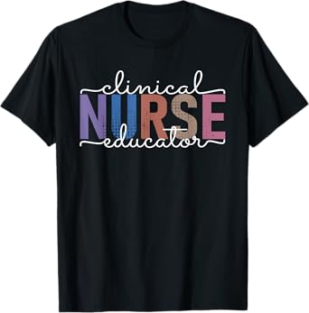 Clinical Nurse Educator Nursing Instructor Appreciation T-Shirt