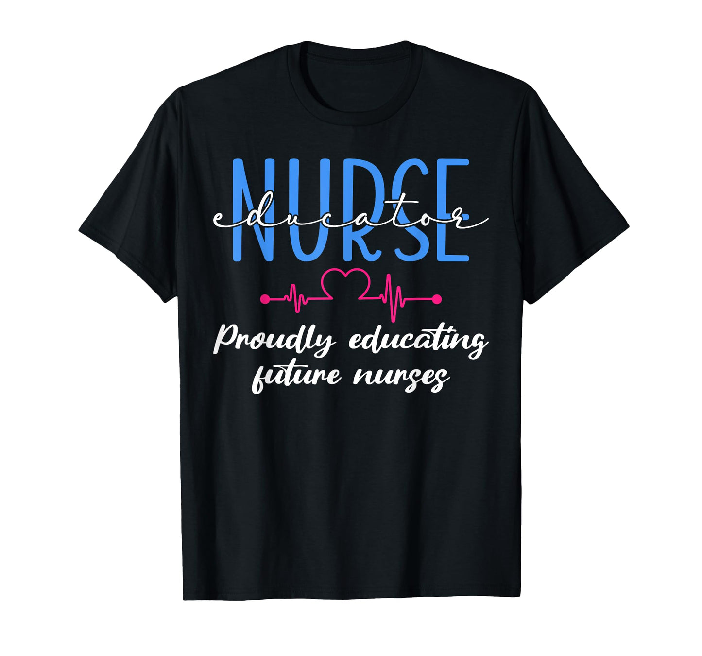 Proudly Educating Future Nurses Nurse Educator T-Shirt