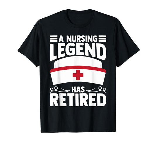 A Nursing Legend Has Retired Nurses T-Shirt