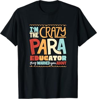 Paraeducator Paraprofessional Crazy Paraeducator Funny T-Shirt