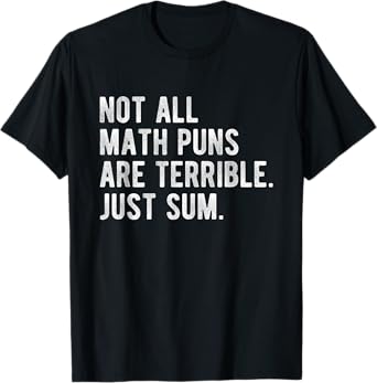 Not All Math Puns Are Terrible Just Sum Funny Nerd Joke T-Shirt