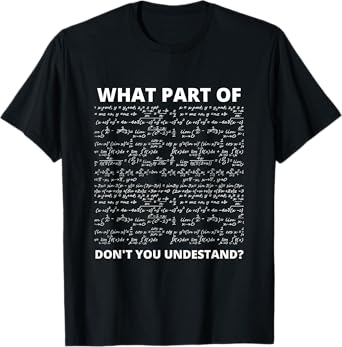 What Part Of Don't You Understand? Funny Math Equation T-Shirt