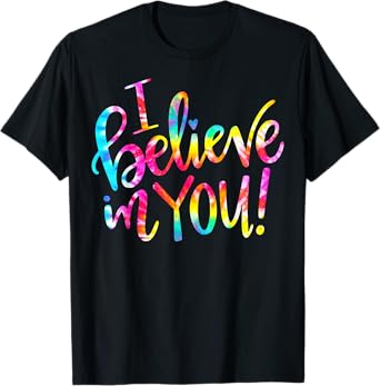 Tie Dye I Believe In You T-Shirt Teacher Testing Day Gift Men Women Girls Kids T-Shirt