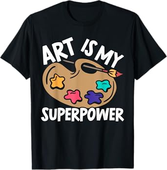 Art Is My Superpower Art Teacher Artist Painter Painting T-Shirt for Men Women