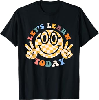 Let's Learn Today First Day Of School For Teacher Student Men Women Kids T-Shirt