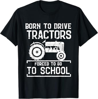Born To Drive Tractors Forced To Go To School Farmer Kids T-Shirt