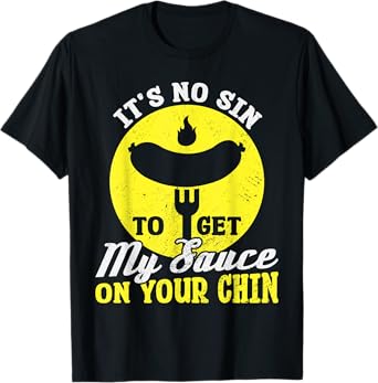BBQ It's No Sin To Get My Sauce On Your Chin T-Shirt