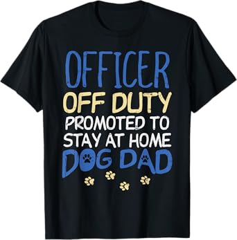 Officer Off Duty Dog Dad Funny Cop Police Retirement Gift T-Shirt