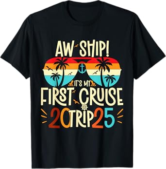 Aw Ship It's My First Cruise Trip 2025 First Cruise 2025 T-Shirt