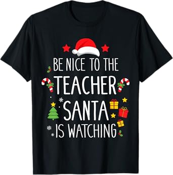 Funny be nice teacher santa watching xmas school students T-Shirt for Men Women