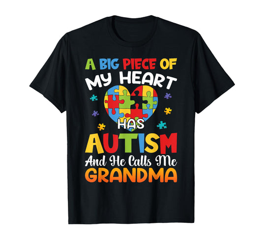 A Big Piece Of My Heart Has Autism and He Calls Me Grandma T-Shirt