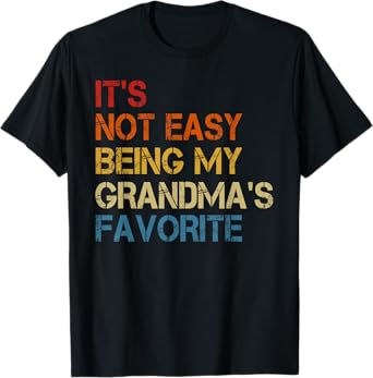 It's Not Easy Being My Grandma's Favorite Funny Grandkids T-Shirt