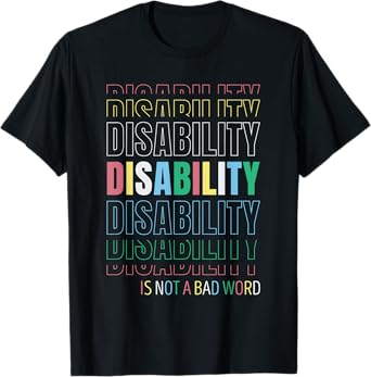 Disability Not A Bad Word - Celebrate Disability Pride Month T-Shirt