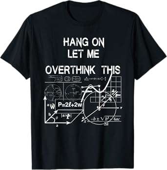 hang on let me overthink this back to School Math teacher's T-Shirt