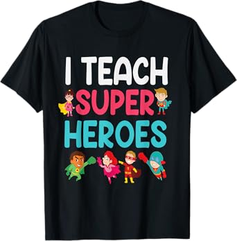 I Teach Super Heroes T-Shirt