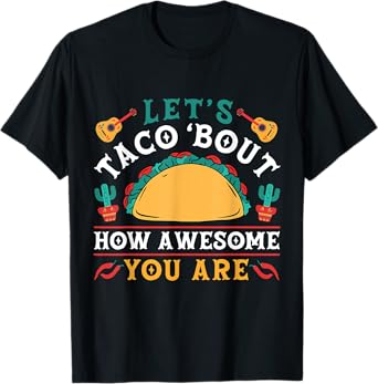 Let's Taco 'bout How Awesome You Are Funny Cinco De Mayo T-Shirt