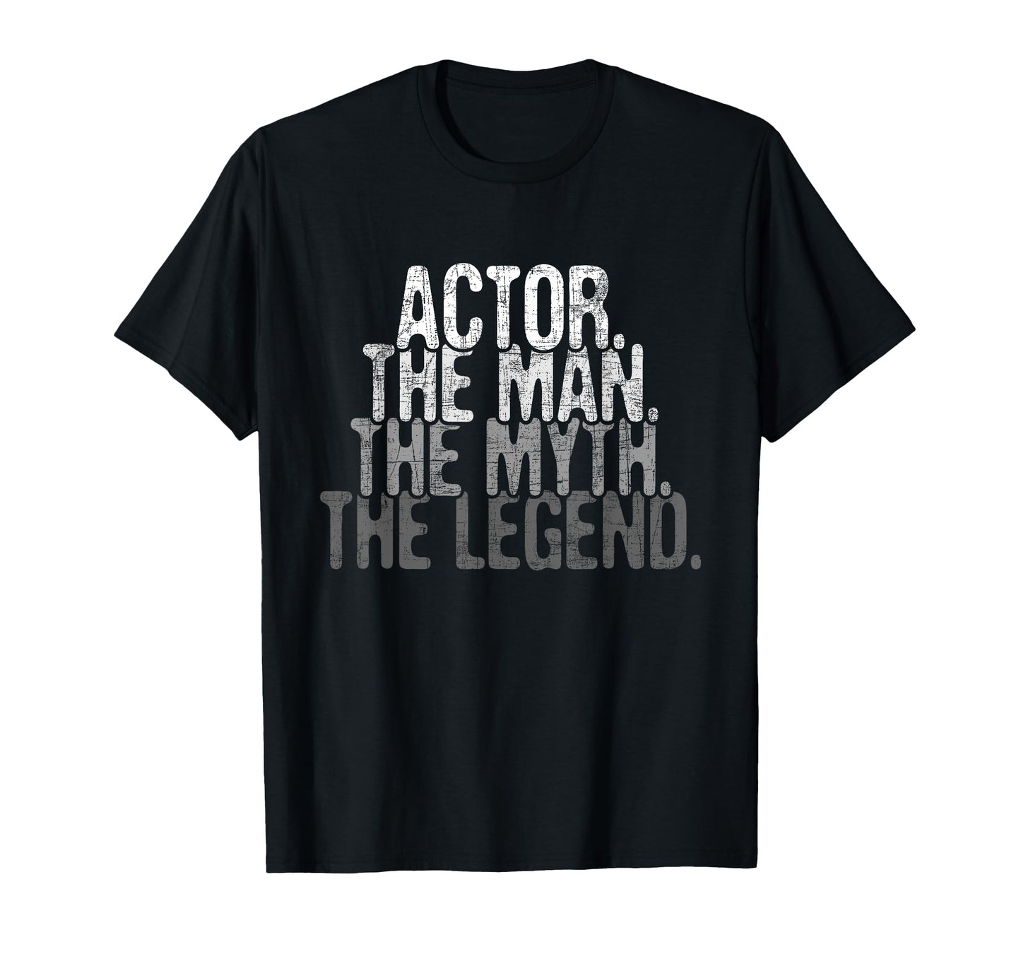 Actor The Man Myth Legend - Drama Acting Lover Theater T-Shirt