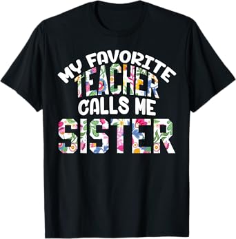 My Favorite Teacher Calls Me Sister Proud Sister Cute Flower T-Shirt